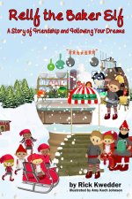 Rellf the Baker Elf: A Story of Friendship and Following Your Dreams