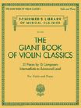 Giant Book of Violin Classics for Violin with Piano Accompaniment: Violin and Piano