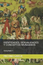 Identidades, Sexualidades Y Conceptos Mundanos: Volumen 1