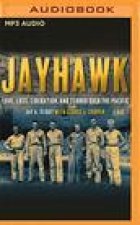 Jayhawk: Love, Loss, Liberation and Terror Over the Pacific