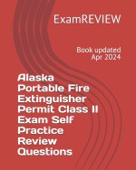 Alaska Portable Fire Extinguisher Permit Class II Exam Self Practice Review Questions