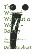 The Wizard Without a Wand - Book 7: The Wand Without a Wizard