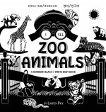 I See Zoo Animals: Bilingual (English / Korean) (영어 / 한국어) A Newborn Black & White Baby Book (High-Con