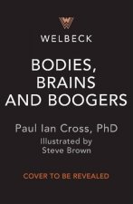 Bodies, Brains and Boogers: Everything about Your Revolting, Remarkable Body!
