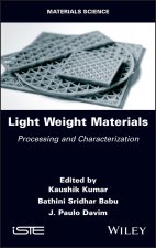 Light Weight Materials - Processing and Characterization