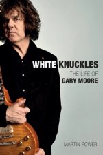 White Knuckles: The Life of Gary Moore