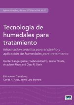Tecnología de Humedales Para Tratamiento: Información Práctica Para El Dise?o Y Aplicación de Humedales Para Tratamiento