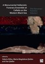 A Monumental Hellenistic Funerary Ensemble at Callatis on the Western Black Sea: The Documaci Tumulus: Volume I