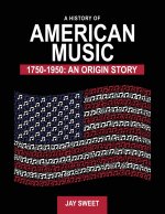 A History of American Music 1750-1950: An Origin Story