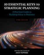 10 Essential Keys to Strategic Planning: A Practical Guide to Building Value in Business