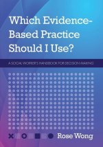 Which Evidence-Based Practice Should I Use?: A Social Worker's Handbook for Decision Making