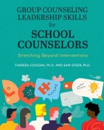 Group Counseling Leadership Skills for School Counselors: Stretching Beyond Interventions