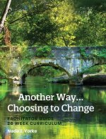 Another Way...Choosing to Change: Facilitator Guide - 26 Week Curriculum