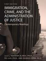 Immigration, Crime, and the Administration of Justice: Contemporary Readings