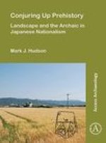 Conjuring Up Prehistory: Landscape and the Archaic in Japanese Nationalism