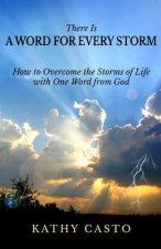 There is a Word for Every Storm: How to Overcome the Storms of Life with One Word from God