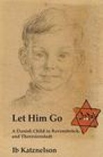 Let Him Go: A Danish Child in Ravensbrück and Theresienstadt