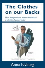 The Clothes on Our Backs: How Refugees from Nazism Revitalised the British Fashion Trade