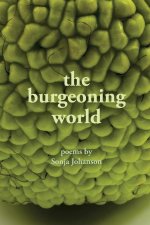 The burgeoning world: Poems by Sonja Johanson