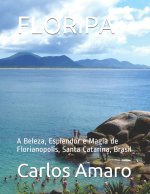 Floripa: A Beleza, Esplendor e Magia de Florianopolis, Santa Catarina, Brasil