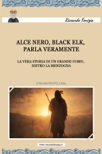 Alce Nero, Black Elk, parla veramente: La vera storia di un grande uomo, dietro la menzogna