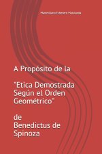 A Propósito de la Etica Demostrada Según el Orden Geométrico de Benedictus de Spinoza