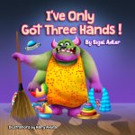 I've Only Got Three Hands: Teach Kids to Organize Their Rooms and Why it's Important