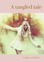A tangled tale: A collection of 10 brief humorous stories by Lewis Carroll (Charles Lutwidge Dodgson), published serially between Apri