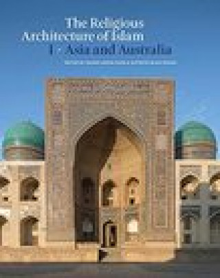 The Religious Architecture of Islam: Volume I: Asia and Australia