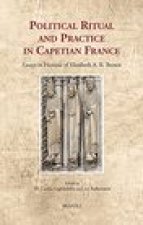 Political Ritual and Practice in Capetian France: Essays in Honour of Elizabeth A. R. Brown