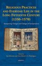 Religious Practices and Everyday Life in the Long Fifteenth Century (1350-1570): Interpreting Changes and Changes of Interpretation