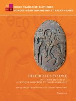 Heritages de Byzance En Europe Du Sud-Est a l'Epoque Moderne Et Contemporaine