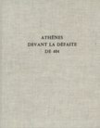 Athenes Devant La Defaite de 404: Histoire d'Une Crise Ideologique