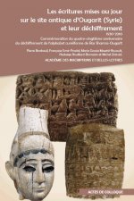 Les Ecritures Mises Au Jour Sur Le Site Antique d'Ougarit (Syrie) Et Leur Dechiffrement: 1930-2010. Commemoration Du Quatre-Vingtieme Anniversaire Du