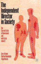 The Independent Director in Society: Our Current Crisis of Governance and What to Do about It