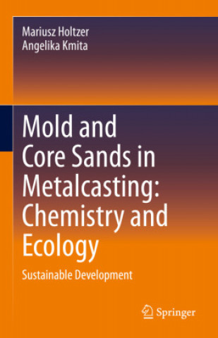 Mold and Core Sands in Metalcasting: Chemistry and Ecology: Sustainable Development (Mariusz Holtzer,Angelika Kmita)(Pevná)