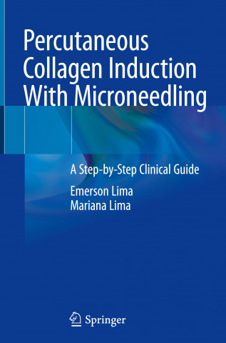 Percutaneous Collagen Induction with Microneedling: A Step-By-Step Clinical Guide (Emerson Lima,Mariana Lima)(Pevná)