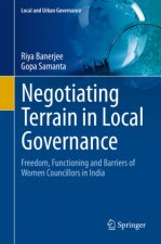 Negotiating Terrain in Local Governance: Freedom, Functioning and Barriers of Women Councillors in India