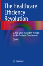 The Healthcare Efficiency Revolution: A Mid-Level Managers' Manual for Professional Development