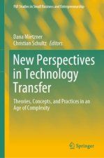 New Perspectives in Technology Transfer: Theories, Concepts, and Practices in an Age of Complexity