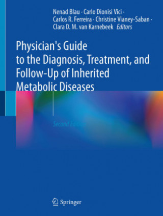 Physician's Guide to the Diagnosis, Treatment, and Follow-Up of Inherited Metabolic Diseases (Nenad Blau,Carlo Dionisi Vici,Carlos R. Ferreira)()