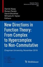 New Directions in Function Theory: From Complex to Hypercomplex to Non-Commutative