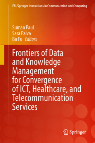 Frontiers of Data and Knowledge Management for Convergence of ICT, Healthcare, and Telecommunication Services