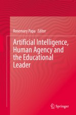 Artificial Intelligence, Human Agency and the Educational Leader