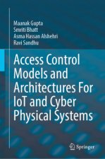 Access Control Models and Architectures For IoT and Cyber Physical Systems