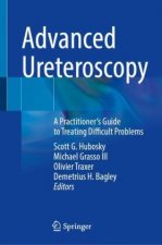 Advanced Ureteroscopy: A Practitioner's Guide to Treating Difficult Problems