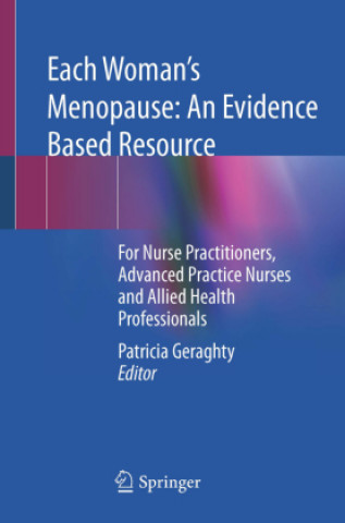 Each Woman's Menopause: An Evidence Based Resource: For Nurse Practitioners, Advanced Practice Nurses and Allied Health Professionals (Patricia