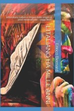 L'Italiano Ha Mille Anni: letteratura, cultura e lingua dalle origini al post-neorealismo - saggi