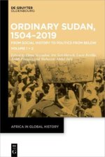 Sudan, 1504-2019: From Social History to Politics from Below: Volume 1: Towards a New Social History of Sudan. Volume 2: Power from Below: Ordinary Do