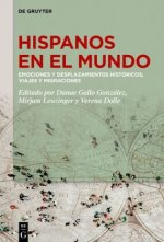 Hispanos En El Mundo: Emociones Y Desplazamientos Históricos, Viajes Y Migraciones